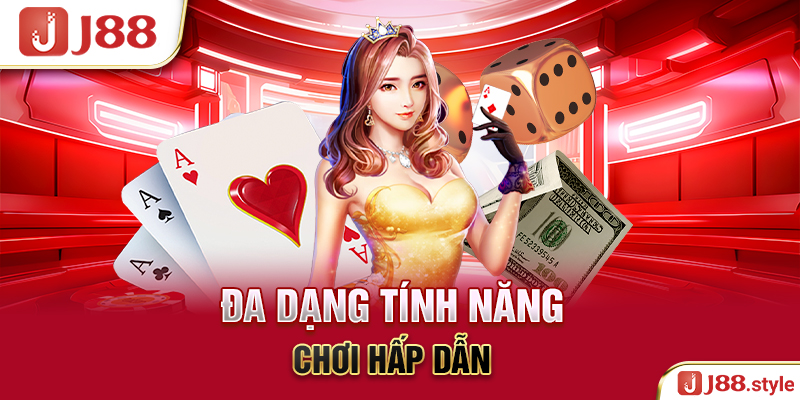 Đa dạng tính năng chơi hấp dẫn