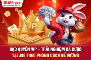 Đặc Quyền VIP - Trải Nghiệm Cá Cược Tại J88 Theo Phong Cách Đế Vương